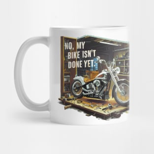 No, My bike isn't done yet funny Auto Enthusiast tee Mug